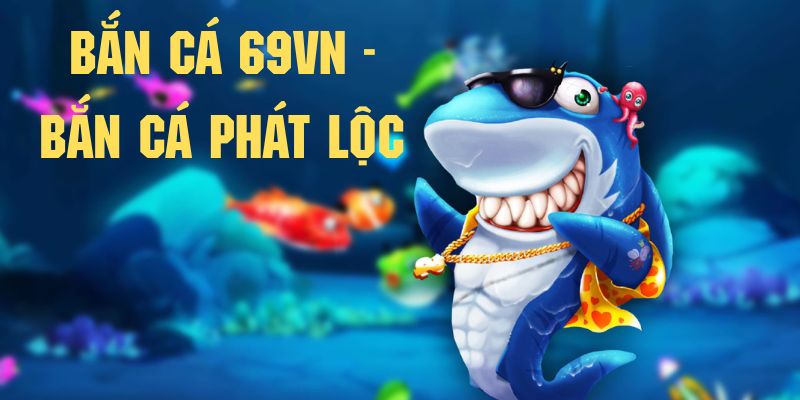 Bắn cá phát lộc trở thành sân chơi nổi bật tại bắn cá 69vn