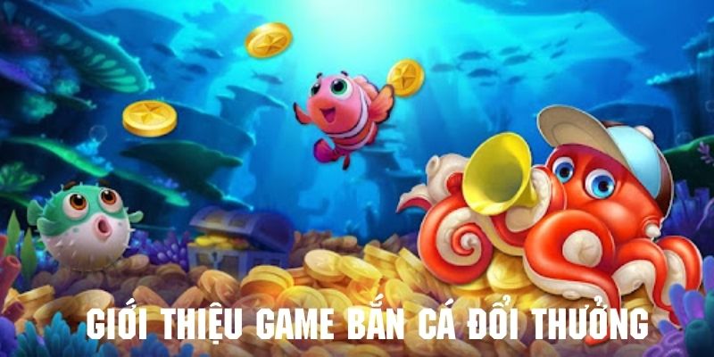 Giới thiệu tổng quan về game bắn cá đổi thưởng tại 69vn