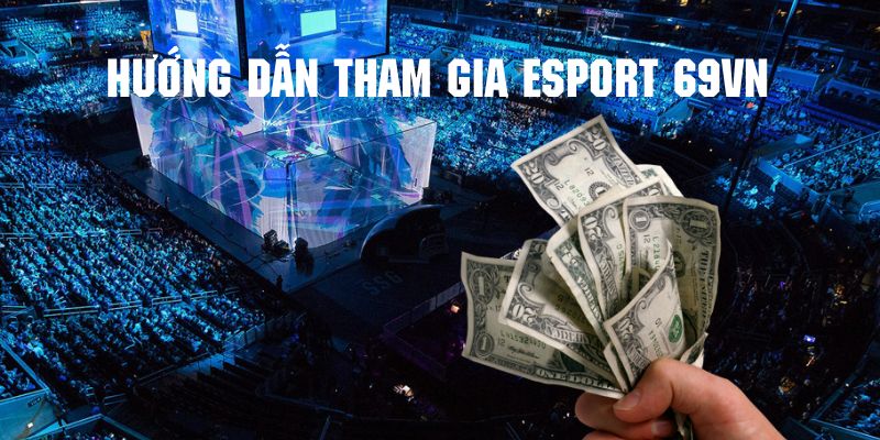 Tham gia chơi cùng Esport 69vn ngay với vài thao tác đơn giản