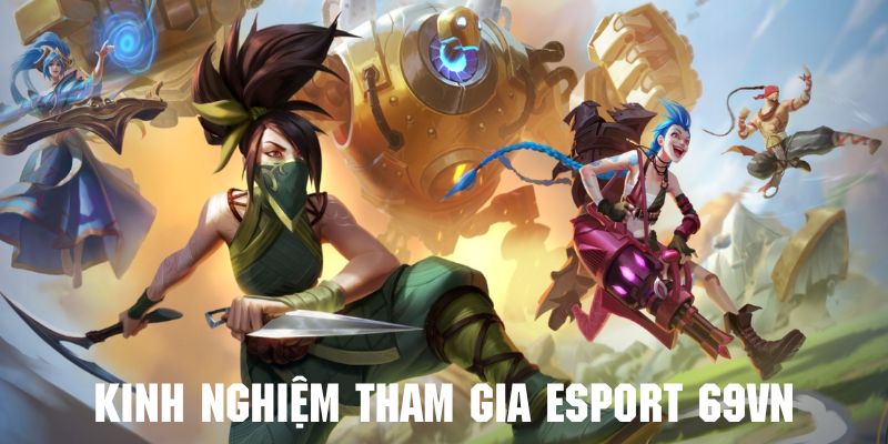 Khám phá bí kíp cá cược Esport 69vn chắc thắng cùng cao thủ