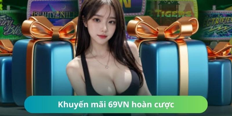 Khuyến mãi 69VN hoàn trả giá trị cao