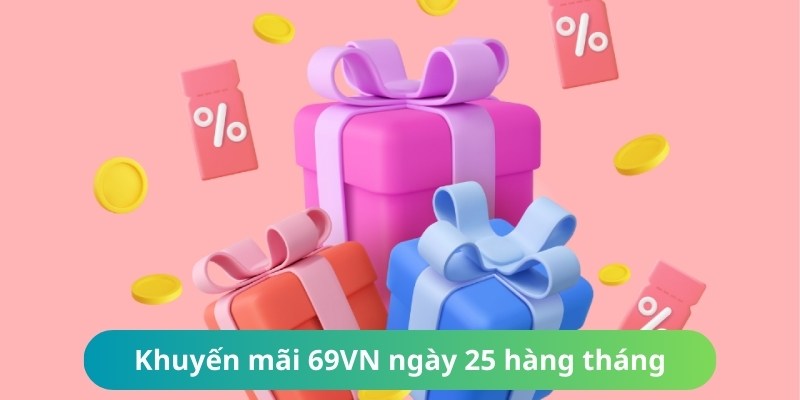 Ưu đãi siêu khủng được mở hàng tháng vào ngày 25