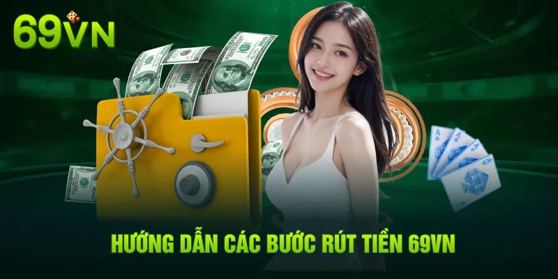 Hướng dẫn chi tiết rút tiền 69VN