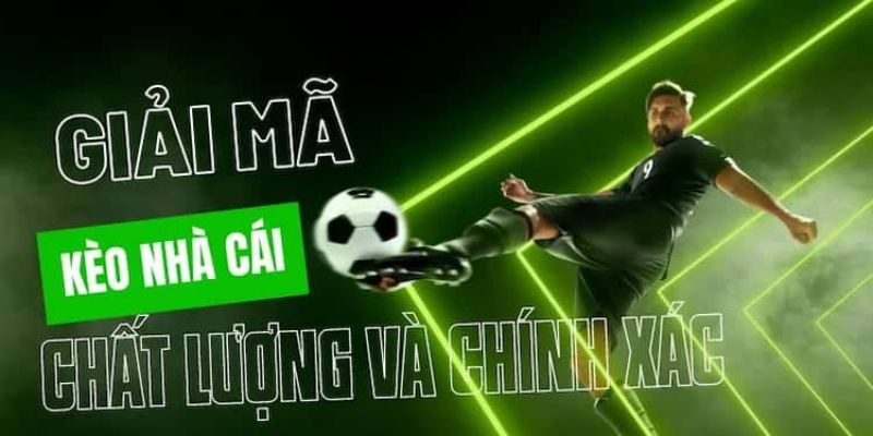 Tìm hiểu tin tức về kèo nhà cái